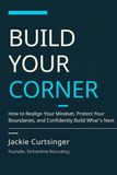Build Your Corner: How to Realign Your Mindset, Protect Your Boundaries, and Confidently Build What's Next