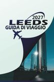 LEEDS GUIDA DI VIAGGIO 2027