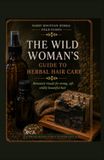 The Wild Woman's Guide to Herbal Hair Care