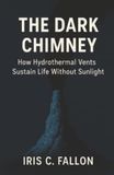 The Dark Chimney: How Hydrothermal Vents Sustain Life Without Sunlight