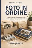 Foto in ordine: Il metodo migliore per organizzare, proteggere e tramandare le tue foto per sempre