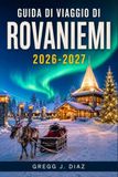 GUIDA Rovaniemi Travel Guide 2026-2027: Winter Itinerary Ideas for Northern Lights, Husky Sledding, Reindeer Farms, Local Tips, Bus and Day Trips