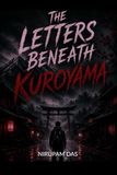 The Letters Beneath Kuroyama: Once the letters start. Escape is a dream Paperback