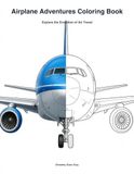 Airplane Adventures Coloring Book: Explore the Evolution of Air Travel