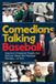 Comedians Dos Dogs Press Comedians Talking Baseball