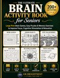 The Ultimate Brain Activity Book for Seniors: Large Print Brain Games, Easy Puzzles & Memory Exercises to Improve Focus, Cognitive Stimulation & Relaxation