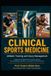 Clinical Sports Medicine: Athletic Training and Injury Management: A Rapid Clinical Reference for Managing Sports Injuries, Musculoskeletal Conditions