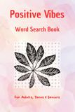 Positive Vibes Word Search Book for Teens, Adults & Seniors: Uplifting Puzzles for Stress Relief, Relaxation, and Mental Wellness with Positive, ... (Create Calm and Inner Peace in Your Life)