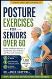 Posture Exercises for Seniors Over 60: Gentle 10-Minute Daily Routines to Stand Taller, Ease Neck, Shoulder and Back Stiffness, Improve Balance and Move with More Confidence
