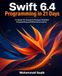 Swift 6.4 Programmation en 21 jours : un cours pratique sur la programmation orientée protocole et la concurrence stricte