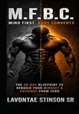 Mind First Body Convert: The 30-Day Blueprint to Rebuild Your Life, Mindset, and Physique from Zero