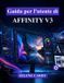 Guida Libri GmbH Guida per l'utente di Affinity V3: Il manuale definitivo per principianti su come progettare, modificare e pubblicare come un professionista