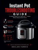 Instant Pot Troubleshooting Guide: Fix Sealing Problems, Error Codes, and Burn Notices Without Calling Customer Service