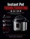 Instant Pot Troubleshooting Guide: Fix Sealing Problems, Error Codes, and Burn Notices Without Calling Customer Service