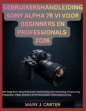 Sony Gebruikershandleiding Sony Alpha 7r VI Voor Beginners En Professionals 2026