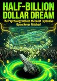 Half-Billion Dollar Dream: The Psychology Behind the Most Expensive Game Never Finished