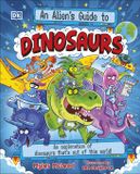 An Dorling Kindersley Limited An Alien's Guide to Dinosaurs