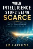 When Intelligence Stops Being Scarce: Rethinking Work, Strategy, and the Architecture of Organizations in the Age of AI