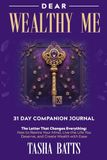 Dear Wealthy Me - the 31 Day Companion Journal: The Letter That Changes Everything: How to Rewire Your Mind, Live the Life You Deserve, and Create Wealth with Ease