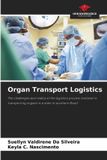 Organ OmniScriptum SRL Organ Transport Logistics: The challenges and reality of the logistics process involved in transporting organs in a state in southern Brazil
