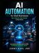 AI Automation for Small Businesses: Run Smarter, Not Harder in the AI Era