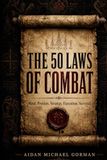The 50 Laws of Combat: A Fighter’s Manual for Strategy, Discipline, and Survival