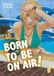 Born Star Comics Born to be on air!. Vol. 10 Paperback