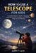 HOW Independently Published How to Use a Telescope for Kids