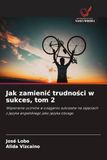Jak zamieni¿ trudno¿ci w sukces, tom 2: Wspieranie uczniów w osi¿ganiu sukcesów na zaj¿ciach z j¿zyka angielskiego jako j¿zyka obcego