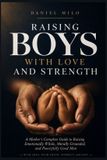 Raising Independently Published Raising Boys With Love and Strength Paperback