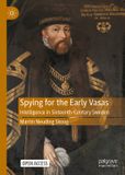Spying Palgrave Macmillan Spying for the Early Vasas: Intelligence in Sixteenth-Century Sweden Hardcover