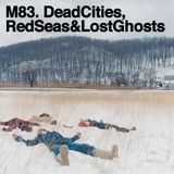 Dead M83 Dead Cities. Red Seas & Lost G
