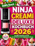 Ninja Creami Deluxe Kochbuch 2026: Gesunde Tiefkühldesserts mit Protein-Boost für eine ausgewogene Ernährung