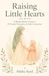 Raising Little Hearts: A Muslim Mother's Guide to 30 Peaceful Transitions & Daily Connections
