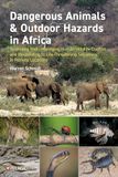 Dangerous Animals & Outdoor Hazards in Africa: Assessing Risk, Managing Human–Wildlife Conflict and Responding to Life-Threatening Situations in Remote Locations