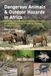 Dangerous Animals & Outdoor Hazards in Africa: Assessing Risk, Managing Human–Wildlife Conflict and Responding to Life-Threatening Situations in Remote Locations