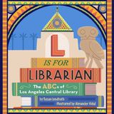 Libri GmbH L is for Librarian: The ABCs of Los Angeles Central Library