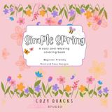 Simple Spring: A Cozy and Relaxing Coloring Book with Bold and Easy Designs for Beginners