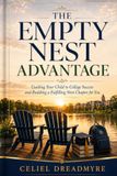 The Empty Nest Advantage: Guiding Your Child to College Success and Building a Fulfilling Next Chapter for You