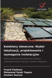 Kolektory OmniScriptum SRL Kolektory słoneczne: Wybór lokalizacji, projektowanie i wymagania instalacyjne: Wytyczne dotyczące optymalnego wyboru lokalizacji, projektowania systemu i zgodności z normami instalacyjnymi