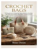 CROCHET BAGS: A Beginner’s Step by Step Path to Stylish Handmade Totes, Pouches, and Carriers