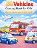 50 Vehicles coloring book for kids: 50 simple coloring pages for kids ages 3-6