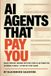 AI AGENTS THAT PAY YOU: Build Passive Income with No-Code AI Automation in Hours a Week — A Step-by-Step Guide