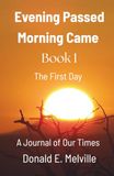 Evening Passed / Morning Came / Book I / The First Day: A Journal of Our Times