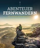 KUNTH Abenteuer Fernwandern: Die schönsten Touren durch Europa