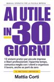 AI Utile in 30 giorni: 12 sistemi pratici per piccole imprese e liberi professionisti: risparmia tempo, comunica meglio con i clienti e organizza il lavoro, anche se parti da zero