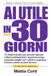 AI Utile in 30 giorni: 12 sistemi pratici per piccole imprese e liberi professionisti: risparmia tempo, comunica meglio con i clienti e organizza il lavoro, anche se parti da zero