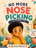 NO MORE NOSE PICKING: A Gentle Story for Kids About Breaking the Habit and Making Better Choices