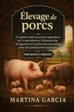 ÉLEVAGE Independently Published Élevage de Porcs: Un guide moderne pour les agriculteurs sur la reproduction, l’alimentation, le logement et la prévention des maladies pour une productivité maximale. Paperback