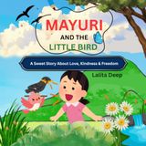 MAYURI AND THE LITTLE BIRD: A Sweet Story About Love, Kindness & Freedom